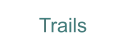 Trails